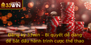 Ang Ky 33Win Bi Quyet De Dang E Bat Au Hanh Trinh Cuoc The Thao Va Casino Truc Tuyen