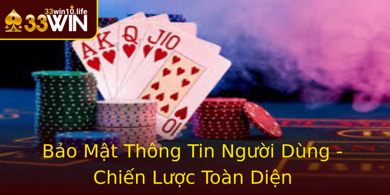 Bảo Mật Thông Tin Người Dùng - Chiến Lược Toàn Diện Bảo Mật Thông Tin Người Dùng - Chiến Lược Toàn Diện