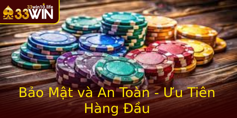 Bảo Mật và An Toàn - Ưu Tiên Hàng Đầu Bảo Mật và An Toàn - Ưu Tiên Hàng Đầu