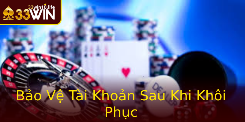 Bảo Vệ Tài Khoản Sau Khi Khôi Phục Bảo Vệ Tài Khoản Sau Khi Khôi Phục
