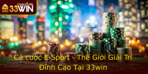 Ca Cuoc E Sport The Gioi Giai Tri Inh Cao Tai 33Win
