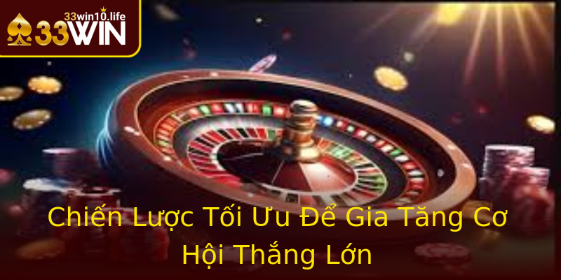 Chiến Lược Tối Ưu Để Gia Tăng Cơ Hội Thắng Lớn
