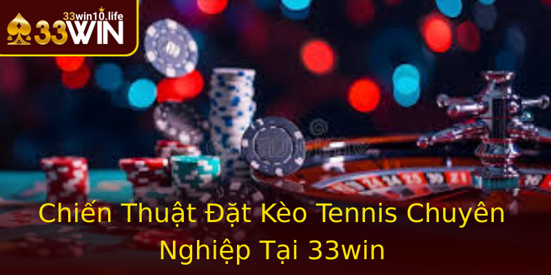 Chiến Thuật Đặt Kèo Tennis Chuyên Nghiệp Tại 33win Chiến Thuật Đặt Kèo Tennis Chuyên Nghiệp Tại 33win