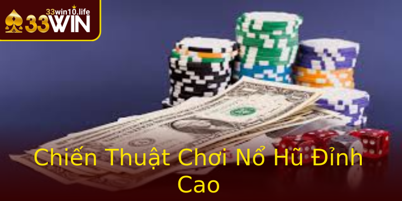 Chiến Thuật Chơi Nổ Hũ Đỉnh Cao Chiến Thuật Chơi Nổ Hũ Đỉnh Cao