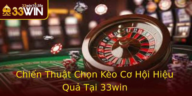 Chiến Thuật Chọn Kèo Cơ Hội Hiệu Quả Tại 33win Chiến Thuật Chọn Kèo Cơ Hội Hiệu Quả Tại 33win