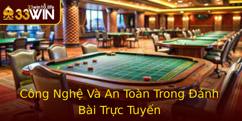 Công Nghệ Và An Toàn Trong Đánh Bài Trực Tuyến Công Nghệ Và An Toàn Trong Đánh Bài Trực Tuyến
