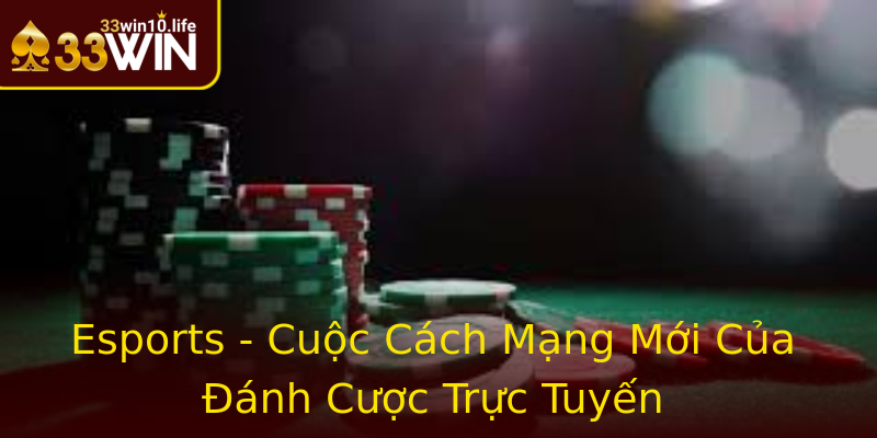 Esports - Cuộc Cách Mạng Mới Của Đánh Cược Trực Tuyến Esports - Cuộc Cách Mạng Mới Của Đánh Cược Trực Tuyến