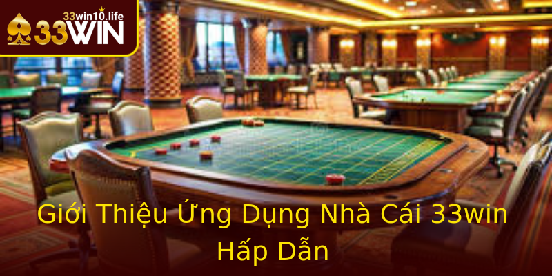 Giới Thiệu Ứng Dụng Nhà Cái 33win Hấp Dẫn Giới Thiệu Ứng Dụng Nhà Cái 33win Hấp Dẫn