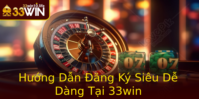 Hướng Dẫn Đăng Ký Siêu Dễ Dàng Tại 33win Hướng Dẫn Đăng Ký Siêu Dễ Dàng Tại 33win