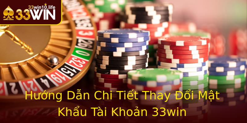 Hướng Dẫn Chi Tiết Thay Đổi Mật Khẩu Tài Khoản 33win Hướng Dẫn Chi Tiết Thay Đổi Mật Khẩu Tài Khoản 33win