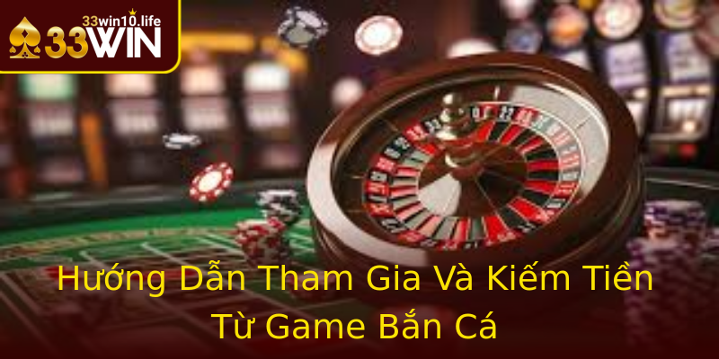 Hướng Dẫn Tham Gia Và Kiếm Tiền Từ Game Bắn Cá Hướng Dẫn Tham Gia Và Kiếm Tiền Từ Game Bắn Cá