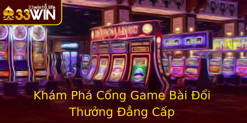 Khám Phá Cổng Game Bài Đổi Thưởng Đẳng Cấp Khám Phá Cổng Game Bài Đổi Thưởng Đẳng Cấp