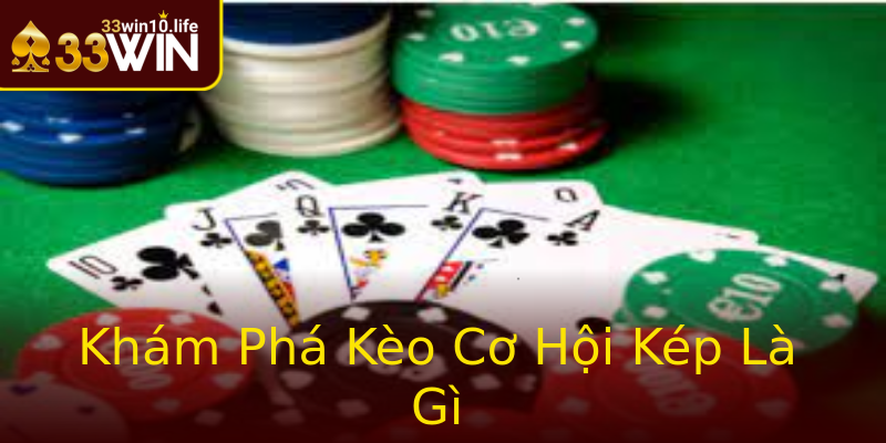 Khám Phá Kèo Cơ Hội Kép Là Gì Khám Phá Kèo Cơ Hội Kép Là Gì