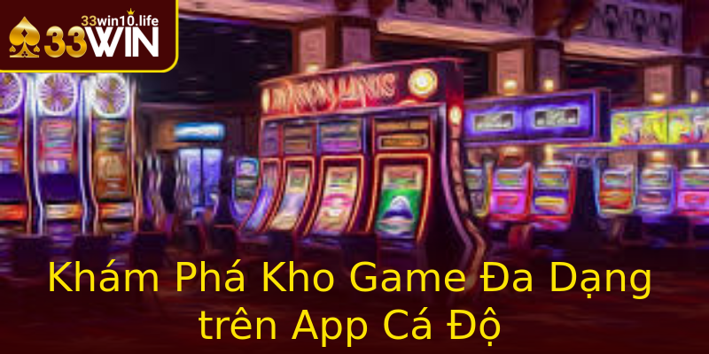 Khám Phá Kho Game Đa Dạng trên App Cá Độ Khám Phá Kho Game Đa Dạng trên App Cá Độ