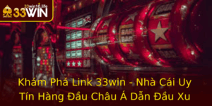 Kham Pha Link 33Win Nha Cai Uy Tin Hang Au Chau A Dan Au Xu Huong Ca Cuoc 2025 1