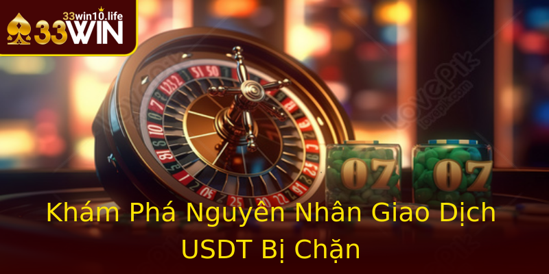 Khám Phá Nguyên Nhân Giao Dịch USDT Bị Chặn