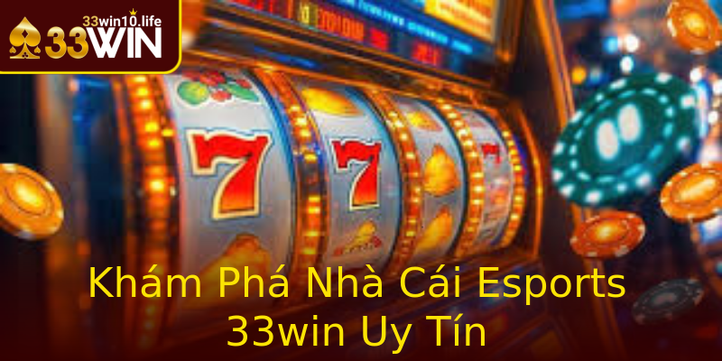 Khám Phá Nhà Cái Esports 33win Uy Tín Khám Phá Nhà Cái Esports 33win Uy Tín