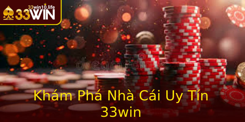 Khám Phá Nhà Cái Uy Tín 33win Khám Phá Nhà Cái Uy Tín 33win