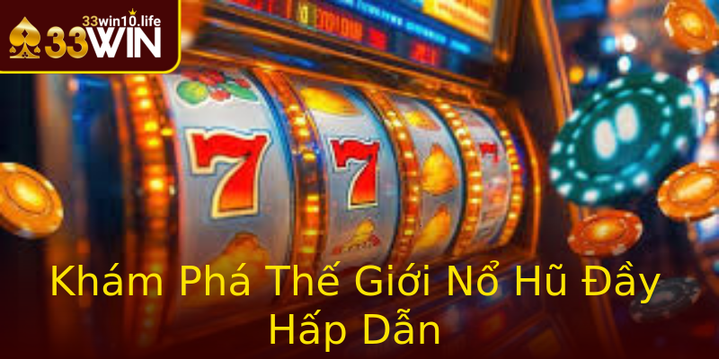 Khám Phá Thế Giới Nổ Hũ Đầy Hấp Dẫn Khám Phá Thế Giới Nổ Hũ Đầy Hấp Dẫn