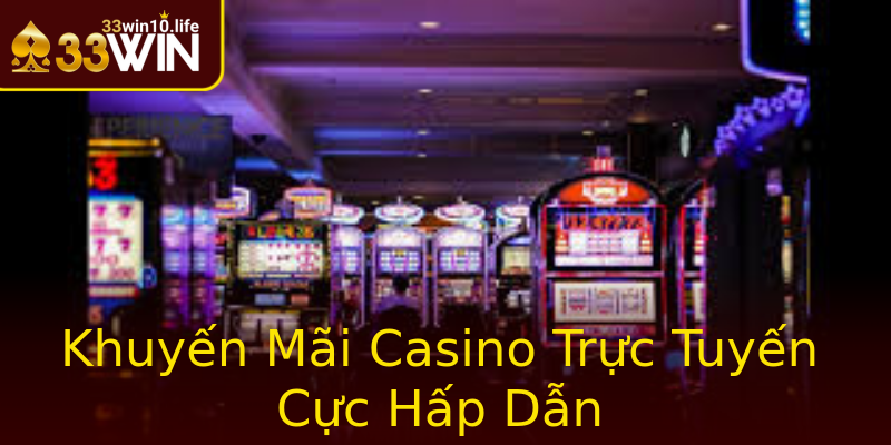 Khuyến Mãi Casino Trực Tuyến Cực Hấp Dẫn Khuyến Mãi Casino Trực Tuyến Cực Hấp Dẫn