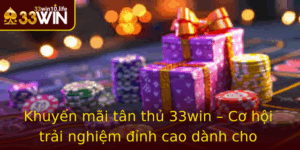 Khuyen Mai Tan Thu 33Win Co Hoi Trai Nghiem Inh Cao Danh Cho Nguoi Moi 1