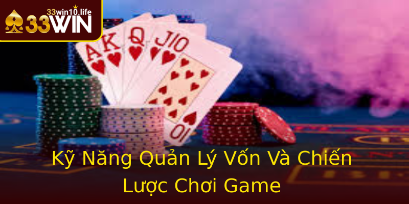 Kỹ Năng Quản Lý Vốn Và Chiến Lược Chơi Game Kỹ Năng Quản Lý Vốn Và Chiến Lược Chơi Game