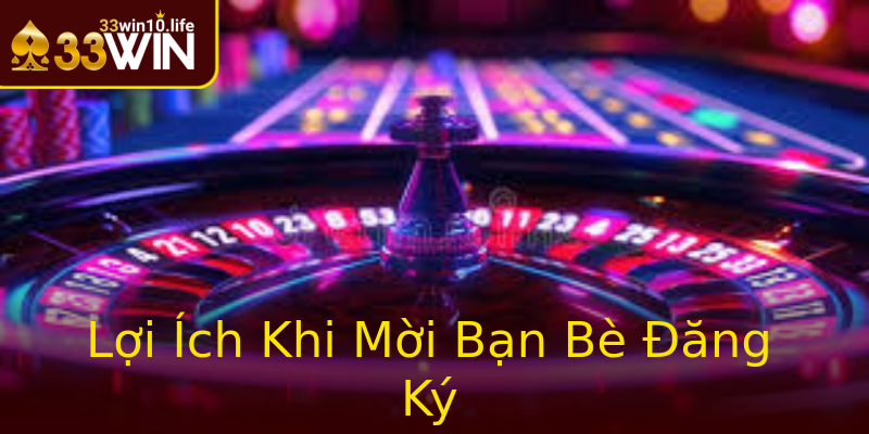 Lợi Ích Khi Mời Bạn Bè Đăng Ký Lợi Ích Khi Mời Bạn Bè Đăng Ký