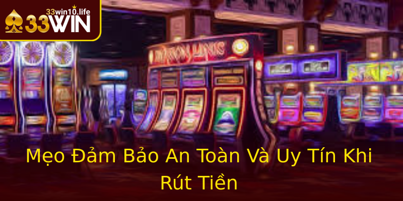 Mẹo Đảm Bảo An Toàn Và Uy Tín Khi Rút Tiền Mẹo Đảm Bảo An Toàn Và Uy Tín Khi Rút Tiền