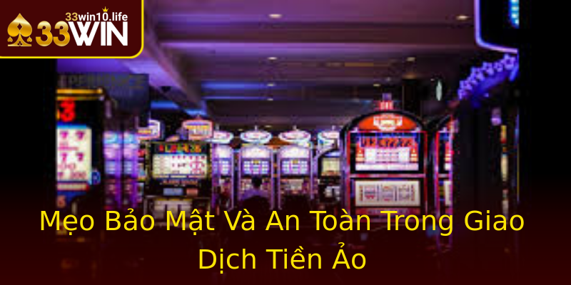 Mẹo Bảo Mật Và An Toàn Trong Giao Dịch Tiền Ảo Mẹo Bảo Mật Và An Toàn Trong Giao Dịch Tiền Ảo