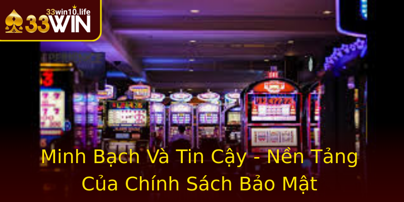 Minh Bạch Và Tin Cậy - Nền Tảng Của Chính Sách Bảo Mật Minh Bạch Và Tin Cậy - Nền Tảng Của Chính Sách Bảo Mật