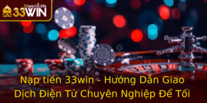 Nap Tien 33Win Huong Dan Giao Dich Ien Tu Chuyen Nghiep E Toi Uu Hoa Trai Nghiem Ca Cuoc