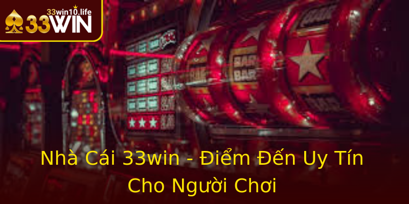 Nhà Cái 33win - Điểm Đến Uy Tín Cho Người Chơi Nhà Cái 33win - Điểm Đến Uy Tín Cho Người Chơi