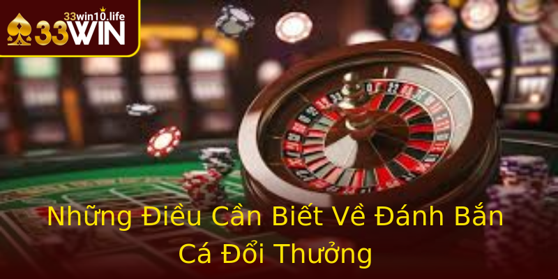 Nổ Hũ - Trải Nghiệm Đỉnh Cao Cùng 33win Trong Giải Trí 1 Nhung Ieu Can Biet Ve Anh Ban Ca Oi Thuong