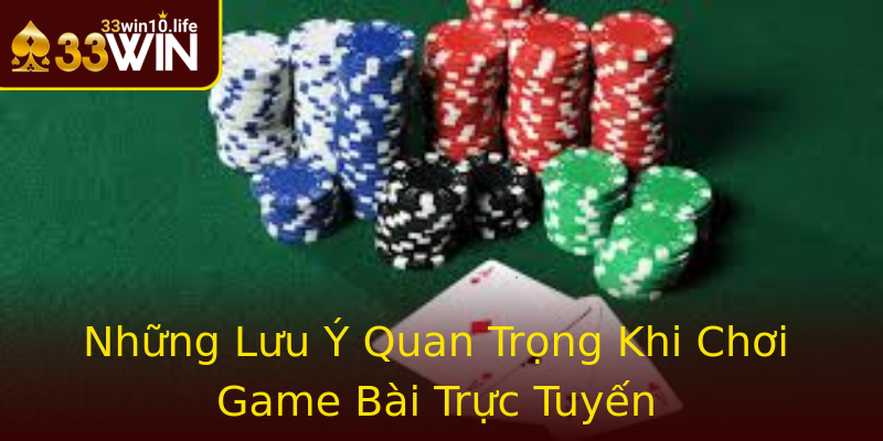 Những Lưu Ý Quan Trọng Khi Chơi Game Bài Trực Tuyến Những Lưu Ý Quan Trọng Khi Chơi Game Bài Trực Tuyến