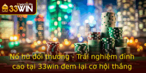 No Hu Oi Thuong Trai Nghiem Inh Cao Tai 33Win Em Lai Co Hoi Thang Lon