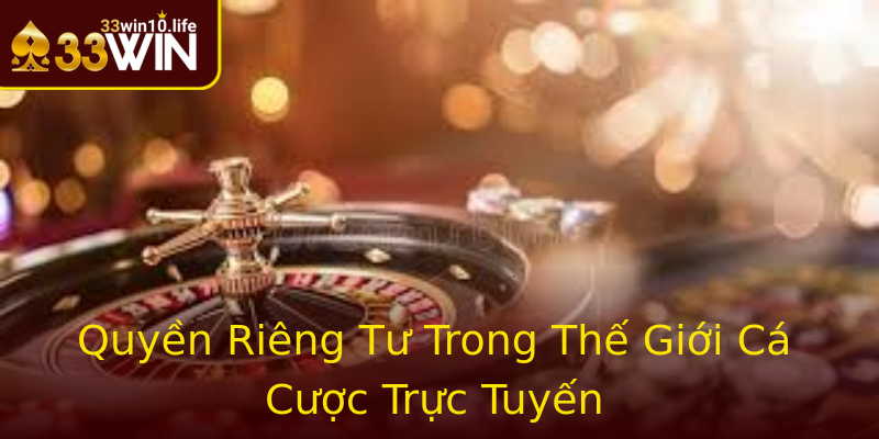 Quyền Riêng Tư Trong Thế Giới Cá Cược Trực Tuyến Quyền Riêng Tư Trong Thế Giới Cá Cược Trực Tuyến