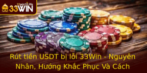 Rut Tien Usdt Bi Loi 33Win Nguyen Nhan Huong Khac Phuc Va Cach Phong Ngua Hieu Qua 1