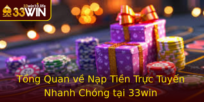 Tổng Quan về Nạp Tiền Trực Tuyến Nhanh Chóng tại 33win Tổng Quan về Nạp Tiền Trực Tuyến Nhanh Chóng tại 33win