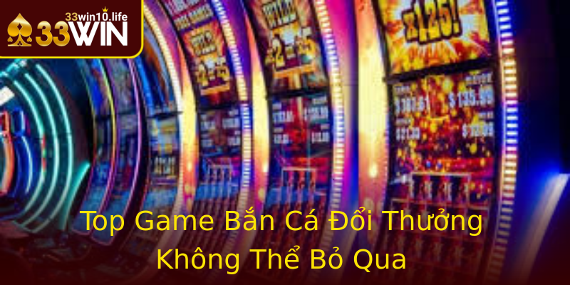 Top Game Bắn Cá Đổi Thưởng Không Thể Bỏ Qua Top Game Bắn Cá Đổi Thưởng Không Thể Bỏ Qua