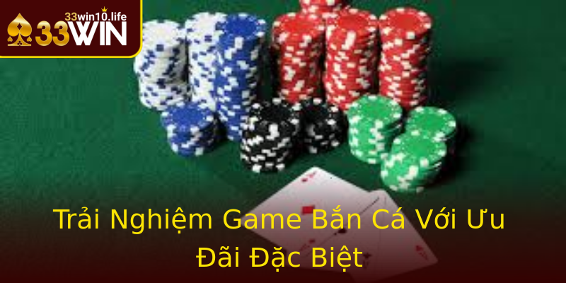Trải Nghiệm Game Bắn Cá Với Ưu Đãi Đặc Biệt Trải Nghiệm Game Bắn Cá Với Ưu Đãi Đặc Biệt