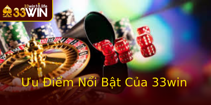 Ưu Điểm Nổi Bật Của 33win Ưu Điểm Nổi Bật Của 33win
